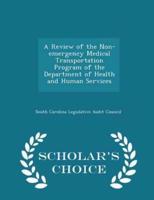 A Review of the Non-Emergency Medical Transportation Program of the Department of Health and Human Services - Scholar's Choice Edition