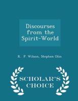 Discourses from the Spirit-World - Scholar's Choice Edition