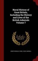 Naval History of Great Britain, Including the History and Lives of the British Admirals Volume 7