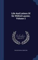 Life And Letters Of Sir Wilfrid Laurier, Volume 2