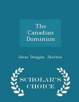 The Canadian Dominion - Scholar's Choice Edition