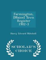 Farmington, [Maine] Town Register 1902-3 - Scholar's Choice Edition