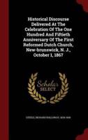 Historical Discourse Delivered at the Celebration of the One Hundred and Fiftieth Anniversary of the First Reformed Dutch Church, New-Brunswick, N. J., October 1, 1867