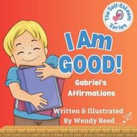 I Am Good! Gabriel's Affirmations