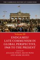 The Cambridge History of Communism. Volume III Endgames?