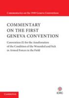 Commentary on the First Geneva Convention. Volume 1 Convention (I) for the Amelioration of the Condition of the Wounded and Sick in Armed Forces in the Field
