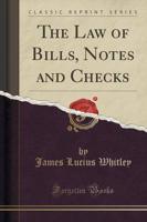 The Law of Bills, Notes and Checks (Classic Reprint)