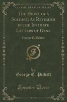 The Heart of a Soldier; As Revealed in the Intimate Letters of Genl