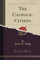 The Catholic Citizen (Classic Reprint)