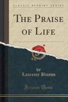 The Praise of Life (Classic Reprint)