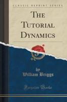 The Tutorial Dynamics (Classic Reprint)