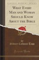 What Every Man and Woman Should Know About the Bible (Classic Reprint)
