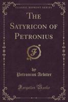 The Satyricon of Petronius (Classic Reprint)