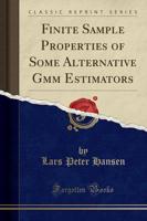 Finite Sample Properties of Some Alternative Gmm Estimators (Classic Reprint)
