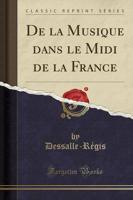 De La Musique Dans Le MIDI De La France (Classic Reprint)