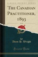 The Canadian Practitioner, 1893, Vol. 18 (Classic Reprint)