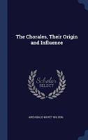 The Chorales, Their Origin and Influence