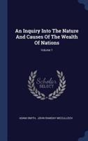 An Inquiry Into the Nature and Causes of the Wealth of Nations; Volume 1