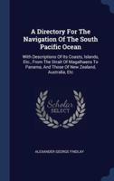 A Directory For The Navigation Of The South Pacific Ocean