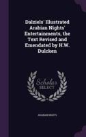 Dalziels' Illustrated Arabian Nights' Entertainments, the Text Revised and Emendated by H.W. Dulcken