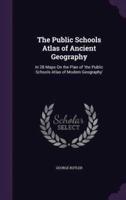 The Public Schools Atlas of Ancient Geography