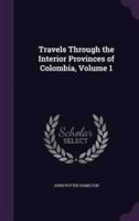 Travels Through the Interior Provinces of Colombia, Volume 1