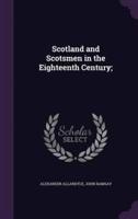 Scotland and Scotsmen in the Eighteenth Century;