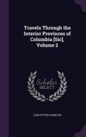 Travels Through the Interior Provinces of Columbia [Sic], Volume 2