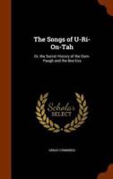 The Songs of U-Ri-On-Tah: Or, the Secret History of the Oom-Paugh and the Bee-Ess