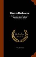 Modern Mechanism: Exhibiting the Latest Progress in Machines, Motors, and the Transmission of Power