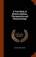 A Text Book of Materia Medica, Therapeutics,and Pharmacology