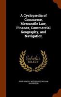 A Cyclopædia of Commerce, Mercantile Law, Finance, Commercial Geography, and Navigation