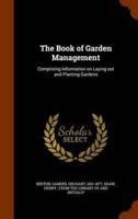 The Book of Garden Management: Comprising Information on Laying out and Planting Gardens