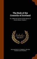 The Buik of the Croniclis of Scotland: Or, a Metrical Version of the History of Hector Boece, Volume 1