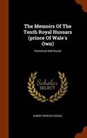 The Memoirs Of The Tenth Royal Hussars (prince Of Wale's Own): Historical And Social