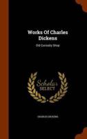 Works Of Charles Dickens: Old Curiosity Shop