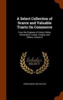 A Select Collection of Scarce and Valuable Tracts On Commerce: From the Originals of Evelyn, Defoe, Richardson, Tucker, Temple, and Others, Volume 8