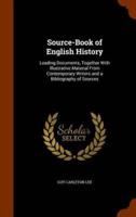 Source-Book of English History: Leading Documents, Together With Illustrative Material From Contemporary Writers and a Bibliography of Sources