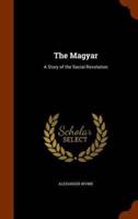 The Magyar: A Story of the Social Revolution