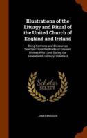 Illustrations of the Liturgy and Ritual of the United Church of England and Ireland: Being Sermons and Discourses Selected From the Works of Eminent Divines Who Lived During the Seventeenth Century, Volume 3