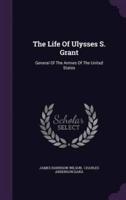 The Life Of Ulysses S. Grant