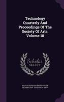 Technology Quarterly And Proceedings Of The Society Of Arts, Volume 18