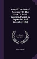 Acts Of The General Assembly Of The State Of South Carolina, Passed In September And December, 1863