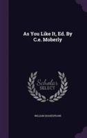 As You Like It, Ed. By C.e. Moberly