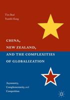 China, New Zealand, and the Complexities of Globalization : Asymmetry, Complementarity, and Competition