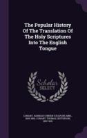 The Popular History Of The Translation Of The Holy Scriptures Into The English Tongue