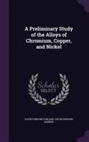 A Preliminary Study of the Alloys of Chromium, Copper, and Nickel