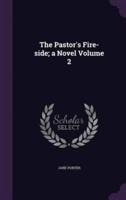 The Pastor's Fire-Side; a Novel Volume 2