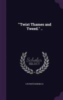 "'Twixt Thames and Tweed." ..