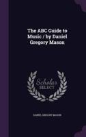 The ABC Guide to Music / By Daniel Gregory Mason